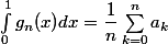 \int^1_0 g_n(x) dx = \dfrac{1}{n} \sum\limits^n_{k = 0} a_k